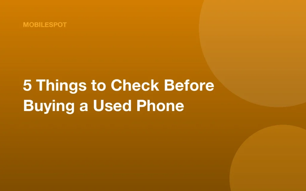 5 Things to Check Before Buying a Used Phone