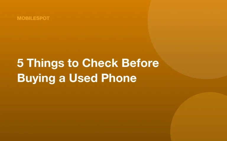 5 Things to Check Before Buying a Used Phone