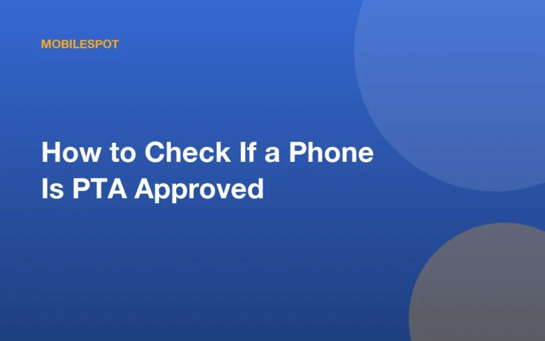How to Check If a Phone Is PTA Approved