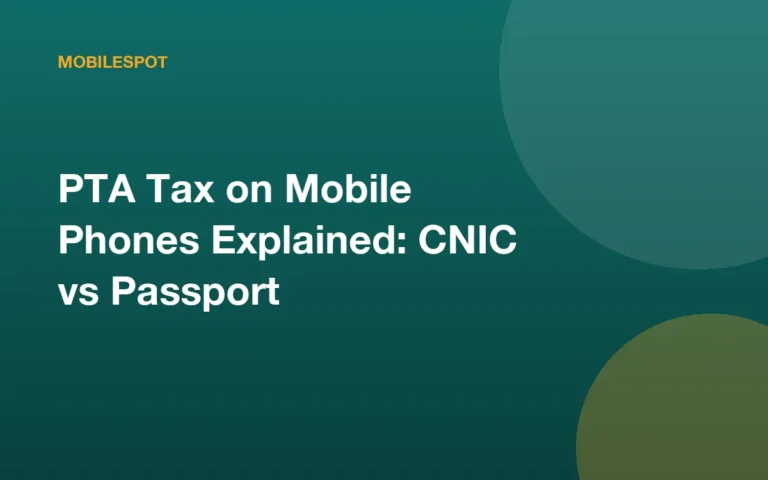 PTA Tax on Mobile Phones Explained: CNIC vs Passport